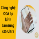 Công nghệ OCA ép kính Samsung s25 Ultra cho màn hình cong