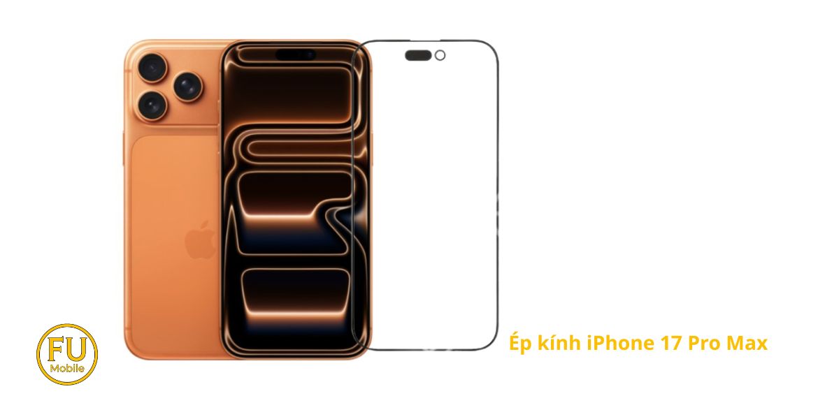ép kính iPhone 17 Pro Max tại FUmobile